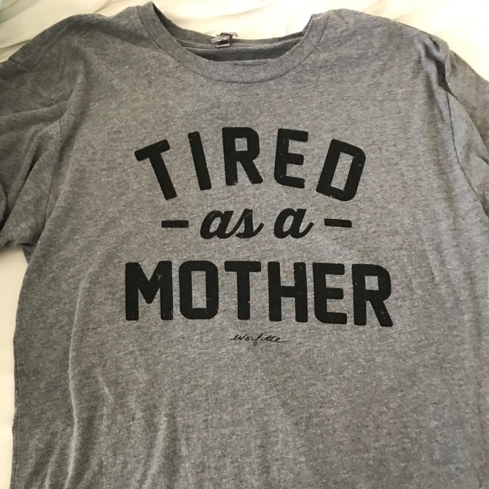 Tired As A Mother T-Shirt  by Everfitte